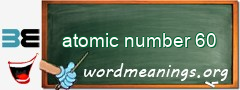 WordMeaning blackboard for atomic number 60